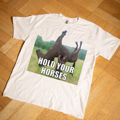 Hold Your Horses Funny Meme T-Shirt – Ironic Graphic Tee