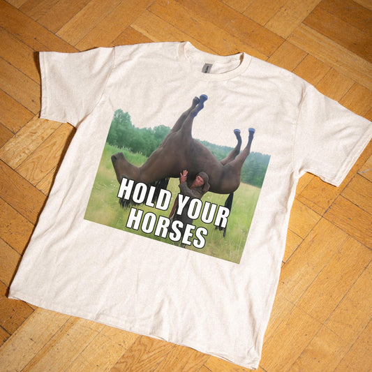 Hold Your Horses Funny Meme T-Shirt – Ironic Graphic Tee