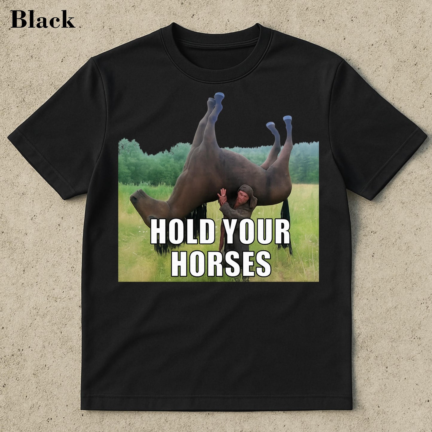 Hold Your Horses Funny Meme T-Shirt – Ironic Graphic Tee