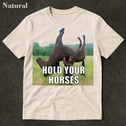 Hold Your Horses Funny Meme T-Shirt – Ironic Graphic Tee