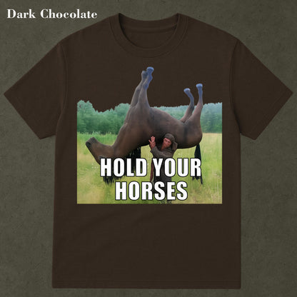 Hold Your Horses Funny Meme T-Shirt – Ironic Graphic Tee