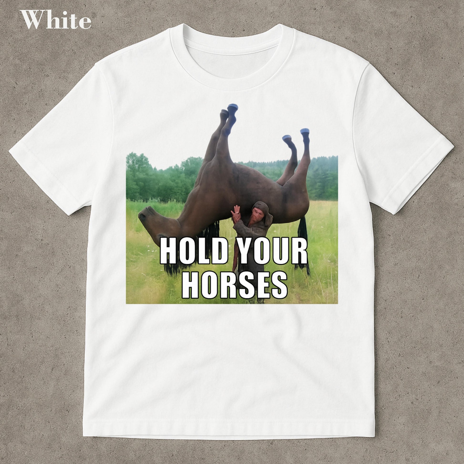 Hold Your Horses Funny Meme T-Shirt – Ironic Graphic Tee