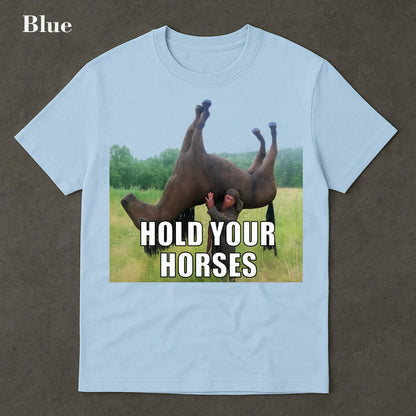 Hold Your Horses Funny Meme T-Shirt – Ironic Graphic Tee
