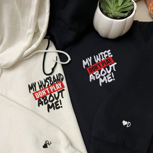 My Husband Doesn't Play About Me Matching Hoodies - Custom Embroidered Couple Set