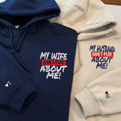 My Husband Doesn't Play About Me Matching Hoodies - Custom Embroidered Couple Set