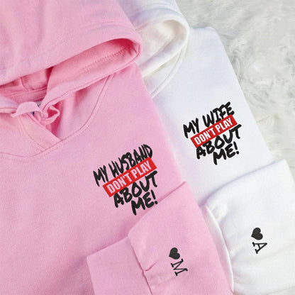 My Husband Doesn't Play About Me Matching Hoodies - Custom Embroidered Couple Set