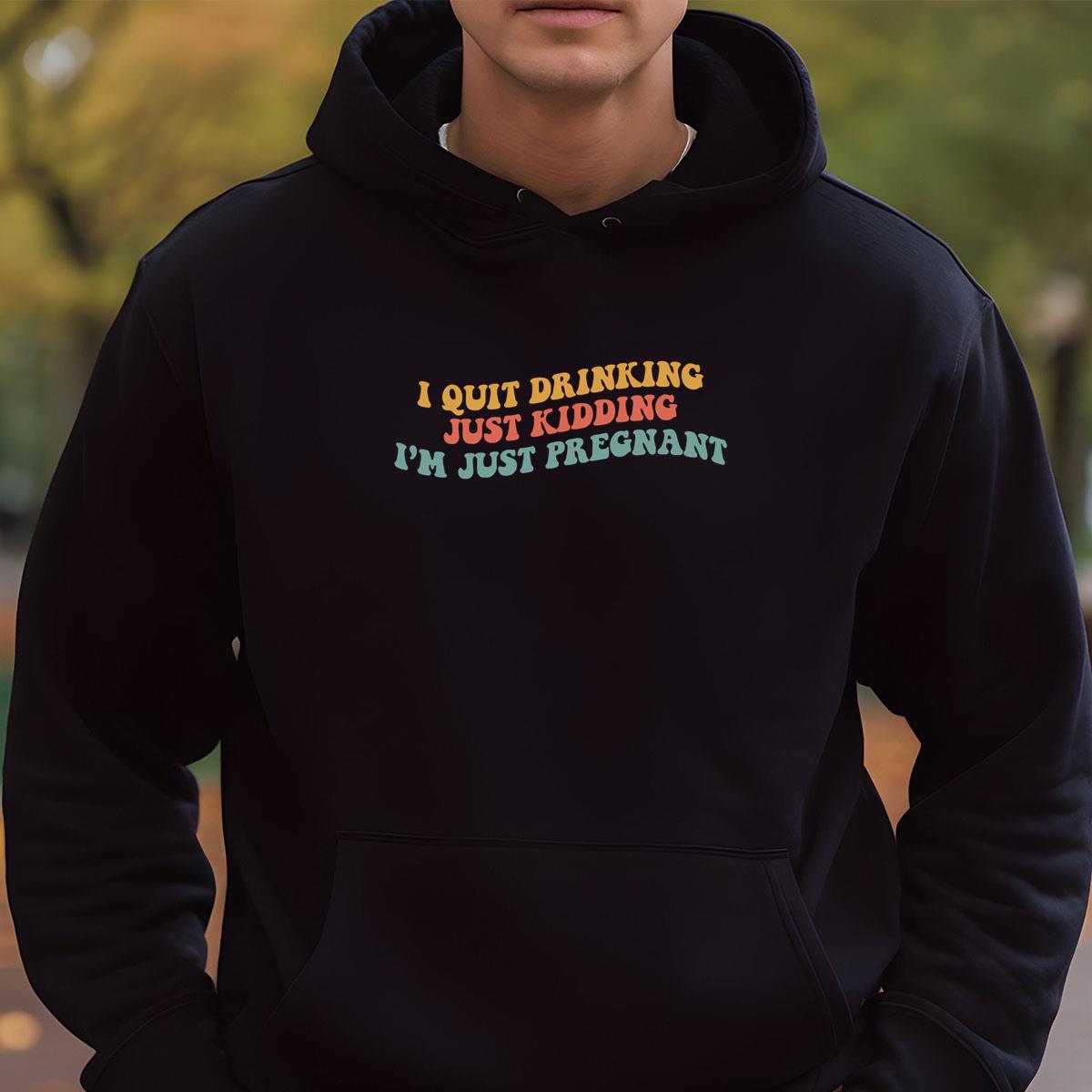 Funny Pregnancy Announcement I Quit Drinking Just Kidding Im Pregnant Unisex T-Shirt