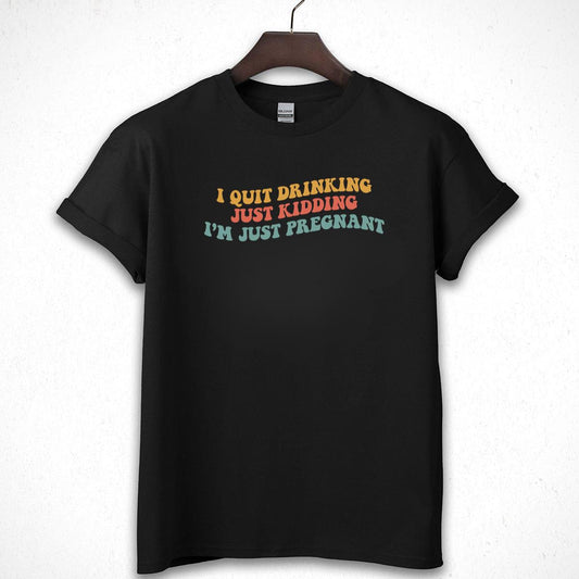 Funny Pregnancy Announcement I Quit Drinking Just Kidding Im Pregnant Unisex T-Shirt