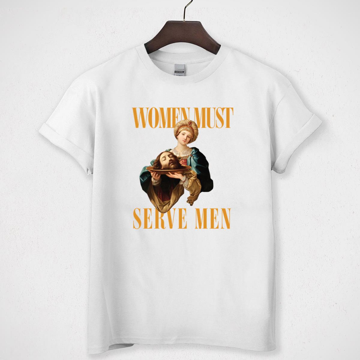 Women Must Serve Men Vintage 70s Feminist Slogan Unisex T-Shirt
