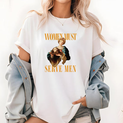 Women Must Serve Men Vintage 70s Feminist Slogan Unisex T-Shirt